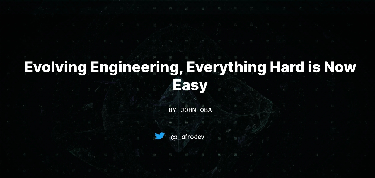 Evolving Engineering: Everything Hard is Now Easy